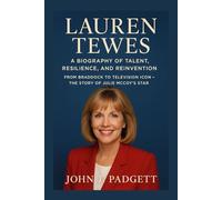 LAUREN TEWES: A BIOGRAPHY OF TALENT, RESILIENCE, AND REINVENTION: From Braddock to Television Icon - The Story of Julie McCoy’s Star