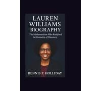 LAUREN WILLIAMS BIOGRAPHY: The Mathematician Who Redefined the Geometry of Discovery