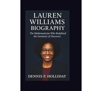 LAUREN WILLIAMS BIOGRAPHY: The Mathematician Who Redefined the Geometry of Discovery
