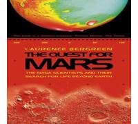 Laurence Bergreen The Quest for Mars: NASA scientists & Their Search for Life Laurence Bergreen Multicolor