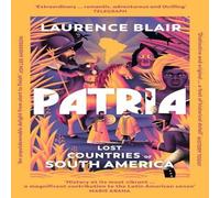 Laurence Blair Patria : Lost Countries of South America Paperback Book Laurence Blair Multicolor