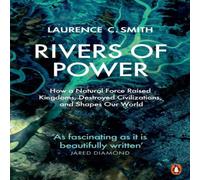 Laurence C. Smith Rivers of Power : How a Natural Force Raised Kingdoms, Destroyed Laurence C. Smith Multicolor