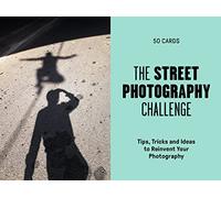 The Street Photography Challenge : 50 Tips, Tricks and Ideas to Reinvent Your Photography