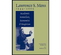 Laurence S. Moss 1944 - 2009 : Academic Iconoclast, Economist and Magician