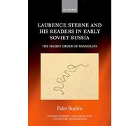 Laurence Sterne and his Readers in Early Soviet Russia: The Secret Order of Shandeans (Oxford Modern Languages and Literature Monographs)