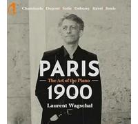 Laurent Wagschal - Chaminade / Dupont / Satie / Debussy / Ravel/Bonis: Paris 1900 - The Art Of The Piano