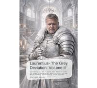 Laurentius - The Grey Deviation. Volume II: Legends do not fall in battle, they dissolve under the weight of explanation, administration, and law. Magic becomes infrastructure. Truth requires…