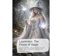 Laurentius: The Power of Magic: The world trembles under a reckoning older than memory itself. Silence has claimed the streets, dragons have withdrawn ... The Chronicles of the Fourth Reckoning)