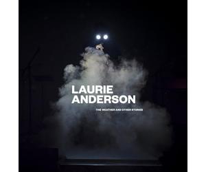Laurie Anderson: Go Where You Look: The Weather and Other Stories