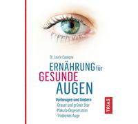 Laurie Capogna Ernährung für gesunde Augen: Vorbeugen und lindern: (Paperback)