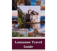Lausanne Travel Guide: Exploring the Olympic City's Best-kept Secrets