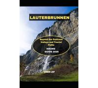 LAUTERBRUNNEN HIKING GUIDE 2026: BEYOND THE POSTCARD VALLEYS AND TOURIST PATHS
