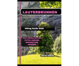 LAUTERBRUNNEN HIKING GUIDE 2026: Exploring Alpine Paths Around Mürren and Wengen