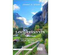 Lauterbrunnen Travel Guide 2025: Discover the Breathtaking Swiss Valley of Waterfalls, Alpine Villages & Mountain Adventures (Switzerland & Central Europe Travel Series 2025)