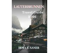 Lauterbrunnen Travel Guide 2026: Seasonal Adventures, Smart Itineraries, Budget Tips, and Local Experiences