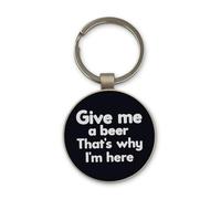 Lauthings Give Me A Beer That's Why I Am Here Keychain, Black Glass Circle Design, Custom, Steel Keyring