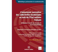 L'autonomie normative des collectivités territoriales au sein de l'État unitaire français - Contribution à l'étude de la notion d'autonomie normative ... à partir de l'article 73 de la Constitution