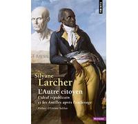 L'Autre Citoyen. L'idéal républicain et les Antilles après l'esclavage ((Edition mise à jour)