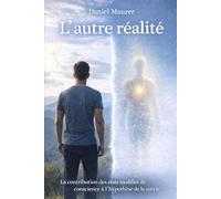 L'autre réalité: La nature du réel à la lumière des États Modifiés de Conscience