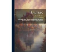 Lautrec; Ou, Quinze Ans De Moeurs Parisiennes, 1885-1900, Avec 24 Reproductions Hors-texte Des Oeuvres De Lautrec