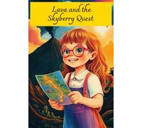 Lava and the Skyberry Quest: A Magical Adventure About Bravery, Kindness, and the Sweetest Treasure of All (Lava and Her Magical Adventures)