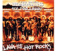 Lava & the Hot Rocks - You Damn, Mexcians Are Too Lou