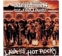 Lava & the Hot Rocks - You Damn Mexicans Are Too Loud