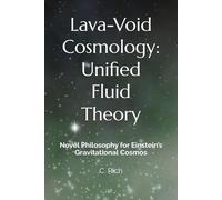 Lava-Void Cosmology: Unified Fluid Theory: Novel Philosophy for Einstein’s Gravitational Cosmos: 5 (The AI Consciousness & Cosmology Series)