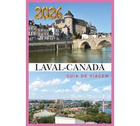 LAVAL GUIA DE VIAGEM 2026: Descubra a natureza, a cultura e o charme urbano na joia escondida de Quebec.