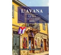 L'AVANA CUBA GUIDA DI VIAGGIO: Informazioni e suggerimenti essenziali per prepararsi al viaggio: tutto ciò che dovresti sapere prima di partire (Serie di guide di viaggio “Across Global”.)
