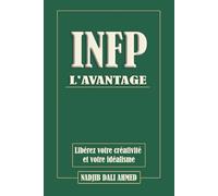 L'AVANTAGE INFP: Libérez votre créativité et votre idéalisme (L'AVANTAGE MBTI)