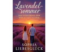 Lavendelsommer: Das Geheimnis der violetten Felder