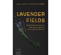 Lavender Fields: Black Women Experiencing Fear, Agency, and Hope in the Time of COVID-19 (The Feminist Wire Books)