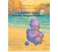Lavendria Duck and the Tangled Feathers: “A Shell & Feather Story™: A Children’s Book About Vascular Dementia, Memory, and the Power of Love” (The Shell & Feather Stories™️)
