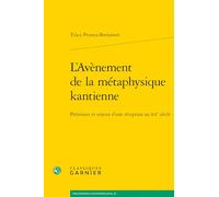 L'Avenement de la Metaphysique Kantienne: Premisses Et Enjeux d'Une Reception Au Xxe Siecle (Philosophies contemporaines, 26)