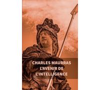 L'avenir de l'intelligence : Charles Maurras