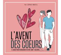L'AVENT DES COEURS : 14 Jours pour réenchanter votre St Valentin: Des défis romantiques et complices pour faire de Février le mois de la célébration de l'Amour