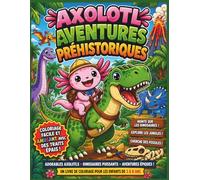 L'aventure Dino de l'Axolotl: Adorables Axolotls chevauchant des dinosaures, explorant la jungle et déterrant des fossiles - Un livre de coloriage ... | 25 pages (Kids Coloring Books - FRENCH)