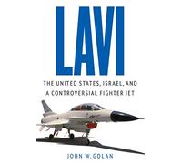 Lavi: The United States, Israel, and a Controversial Fighter Jet