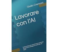 Lavorare con l’AI: Guida pratica per monetizzare usando gli strumenti di intelligenza artificiale nel 2025