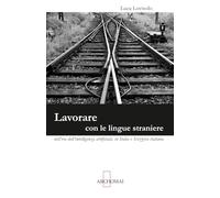 Lavorare con le lingue straniere nell'era dell'intelligenza artificiale: In Italia e Svizzera italiana (Manuali per traduttori)