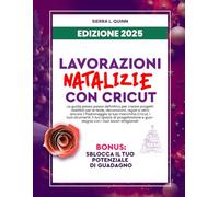 LAVORAZIONI NATALIZIE CON CRICUT: La guida passo passo definitiva per creare progetti redditizi per le feste, decorazioni, regali e altro ancora | ... spazio di progettazione e guadagna con i tuoi