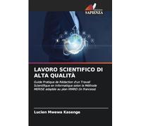 Lavoro Scientifico Di Alta Qualità: Guide Pratique de Rédaction d'un Travail Scientifique en Informatique selon la Méthode MERISE adaptée au plan IRMRD (in francese)