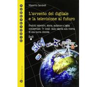 L'Avvento del Digitale E La Televisione Al Futuro: Prodotti Televisivi, Storia, Audience E Logica Commerciale. TV Locali: Dalla Nascita Alla Ricerca Di Una Nuova Identita (Passaparola)