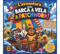 L'avventura della barca a vela a patchwork!: Un selvaggio viaggio oceanico intorno al mondo con coraggiosi amici animali, onde gigantesche, buffe ... animali | (Children's Storybooks in Italian)