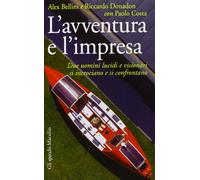 L'avventura e l'impresa. Due uomini lucidi e visionari si incrociano e si confrontano