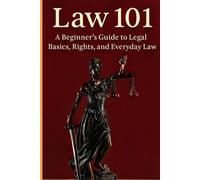 Law 101: A Beginner’s Guide to Legal Basics, Rights, and Everyday Law for Students, Professionals, and Everyday Citizens (Law books)