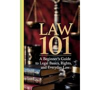 Law 101: A Beginner’s Guide to Legal Basics, Rights, and Everyday Law for Students, Professionals, and Everyday Citizens (Law books)