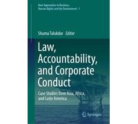 Law, Accountability, and Corporate Conduct: Case Studies from Asia, Africa, and Latin America: 1 (New Approaches to Business, Human Rights and the Environment, 1)