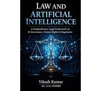 Law and Artificial Intelligence: A Comprehensive Legal Framework on AI Governance, Human Rights, Constitutional Law, Regulation, and the Future of ... BA LLB, BBA LLB, B.Com LLB & LLB (2025-26))